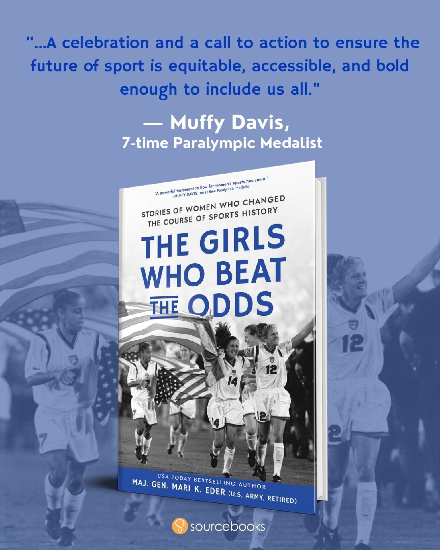 Muffy Davis, seven-time Paralympic medalist, calls The Girls Who Beat the Odds "a celebration and a call to action to ensure the future of sport is equitable, accessible, and bold enough to include us all."